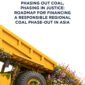 Fair Finance Asia and Influencing Just Energy Transition in the ASEAN (July 2026), Phasing out coal, phasing in justice: Roadmap for financing responsible regional coal phase-out in Asia.